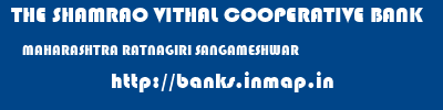 THE SHAMRAO VITHAL COOPERATIVE BANK  MAHARASHTRA RATNAGIRI SANGAMESHWAR   banks information 